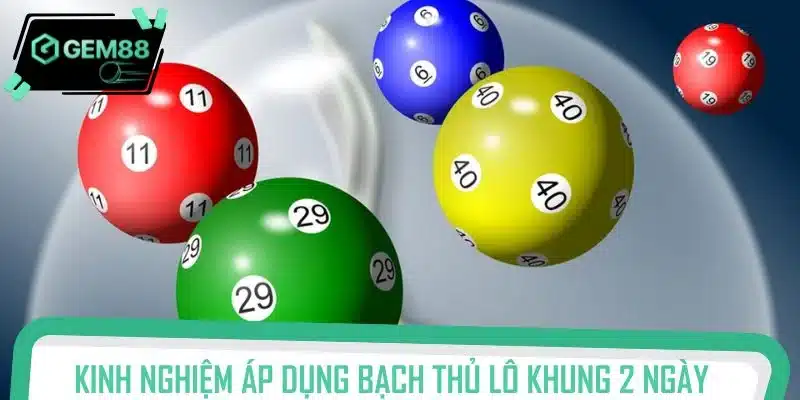 Kinh nghiệm áp dụng bạch thủ lô khung 2 ngày