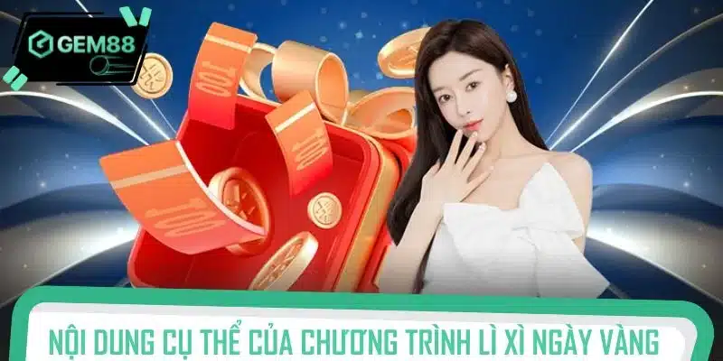 Nội dung cụ thể của chương trình lì xì ngày vàng