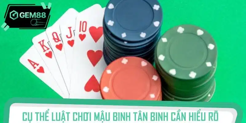 Cụ thể luật chơi mậu binh tân binh cần hiểu rõ