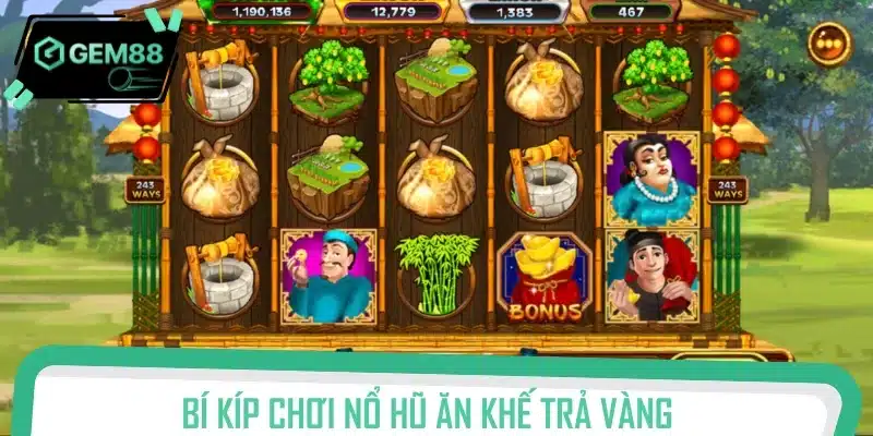 Trang bị kinh nghiệm săn vàng nhanh chóng khi quay hũ