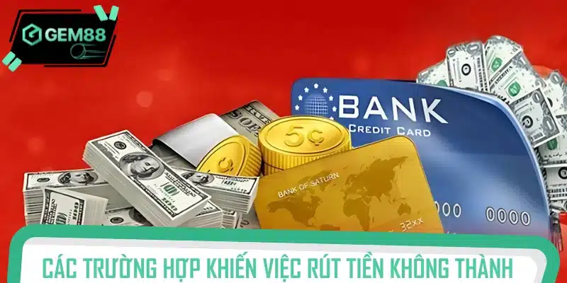 Lý do không thể rút tiền về tài khoản thành công