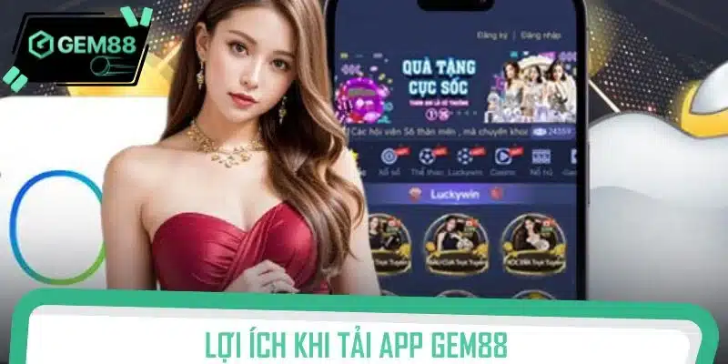 Tải app Gem88 mang đến nhiều lợi ích thú vị