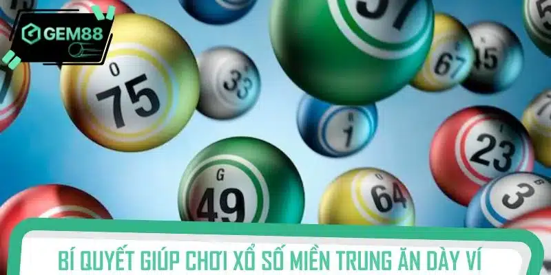 Bí quyết giúp chơi xổ số miền Trung ăn dày ví