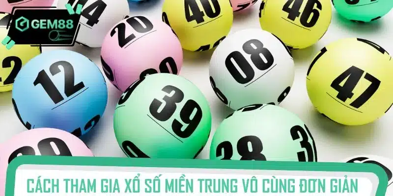 Cách thức tham gia xổ số miền Trung vô cùng đơn giản